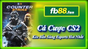 fb88 - nhà cái esports - Cá cược CS2 (Counter-Strike 2) FB88 kèo bắn súng esports hot nhất